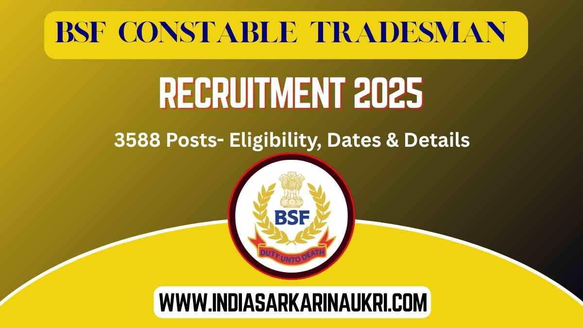 BSF Constable Tradesman Recruitment 2025 Apply Online for 3588 Posts- Eligibility, Dates & Details